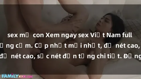 sex mẹ con Xem ngay sex Việt Nam full HD - đẳng cấp và đồng cảm. Cập nhật mới nhất, độ nét cao, sắc nét đến từng chi tiết. Đừng bỏ lỡ!