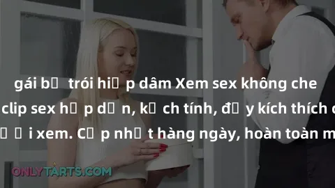 gái bị trói hiếp dâm Xem sex không che miễn phí - Những clip sex hấp dẫn, kịch tính, đầy kích thích cho người xem. Cập nhật hàng ngày, hoàn toàn miễn phí, độ phân giải cao.
