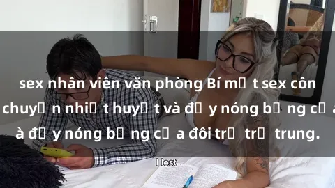 sex nhân viên văn phòng Bí mật sex công viên: Những câu chuyện nhiệt huyết và đầy nóng bỏng của đôi trẻ trẻ trung.