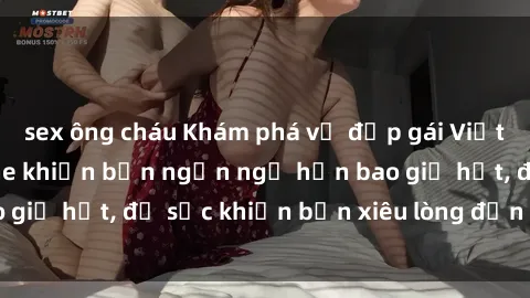 sex ông cháu Khám phá vẻ đẹp gái Việt Nam nude không che khiến bạn ngẩn ngơ hơn bao giờ hết, đủ sức khiến bạn xiêu lòng đến ngất ngây