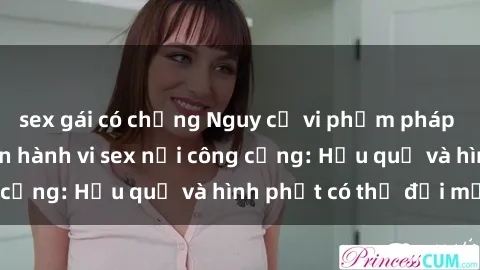 sex gái có chồng Nguy cơ vi phạm pháp luật khi thực hiện hành vi sex nơi công cộng: Hậu quả và hình phạt có thể đối mặt