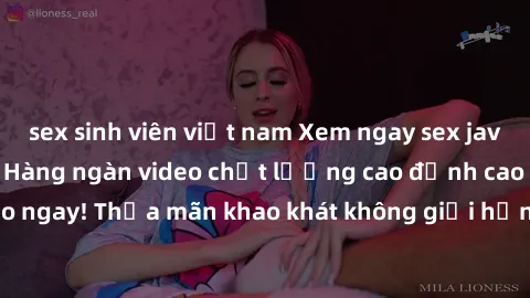 sex sinh viên việt nam Xem ngay sex jav full HD miễn phí - Hàng ngàn video chất lượng cao đỉnh cao chỉ cần click vào ngay! Thỏa mãn khao khát không giới hạn, đón chờ những trải nghiệm mới lạ!