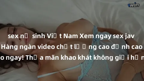 sex nữ sinh Việt Nam Xem ngay sex jav full HD miễn phí - Hàng ngàn video chất lượng cao đỉnh cao chỉ cần click vào ngay! Thỏa mãn khao khát không giới hạn, đón chờ những trải nghiệm mới lạ!