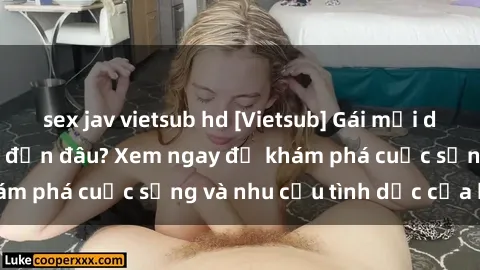 sex jav vietsub hd [Vietsub] Gái mại dâm châu Á hấp dẫn đến đâu? Xem ngay để khám phá cuộc sống và nhu cầu tình dục của họ!