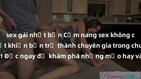 sex gái nhật bản Cẩm nang sex không che: Những bí quyết khiến bạn trở thành chuyên gia trong chuyện ấy! Đọc ngay để khám phá những mẹo hay và bí quyết tình dục không che.