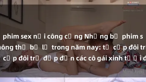 phim sex nơi công cộng Những bộ phim sex JAV hot nhất không thể bỏ lỡ trong năm nay: từ cặp đôi trẻ đẹp đến các cô gái xinh tươi đầy sức hút.