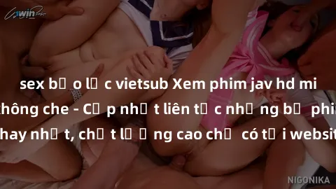 sex bạo lực vietsub Xem phim jav hd miễn phí đỉnh cao không che - Cập nhật liên tục những bộ phim sex hay nhất, chất lượng cao chỉ có tại website chuyên nghiệp hàng đầu.