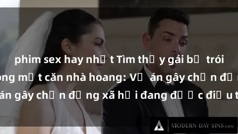 phim sex hay nhất Tìm thấy gái bị trói và bị hiếp dâm trong một căn nhà hoang: Vụ án gây chấn động xã hội đang được điều tra vào.