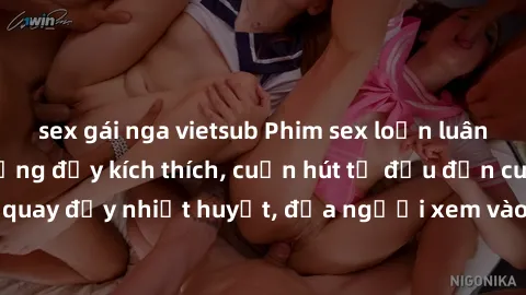 sex gái nga vietsub Phim sex loạn luân Nhật Bản: Hành động đầy kích thích, cuốn hút từ đầu đến cuối. Những cảnh quay đầy nhiệt huyết, đưa người xem vào thế giới độc đáo của tình thân. Đừng bỏ lỡ!