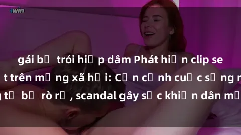 gái bị trói hiếp dâm Phát hiện clip sex quay lén hot nhất trên mạng xã hội: Cận cảnh cuộc sống riêng tư bị rò rỉ, scandal gây sốc khiến dân mạng không khỏi bàng hoàng