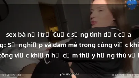 sex bà nội trợ Cuộc sống tình dục của nhân viên văn phòng: Sự nghiệp và đam mê trong công việc khiến họ cảm thấy hứng thú với tình dục?