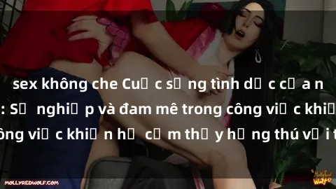sex không che Cuộc sống tình dục của nhân viên văn phòng: Sự nghiệp và đam mê trong công việc khiến họ cảm thấy hứng thú với tình dục?