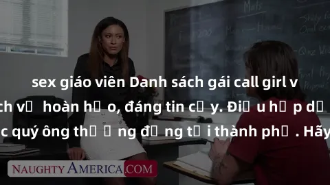sex giáo viên Danh sách gái call girl vip chất lượng, dịch vụ hoàn hảo, đáng tin cậy. Điều hấp dẫn cho các quý ông thượng đẳng tại thành phố. Hãy nhấc máy và đặt lịch ngay!