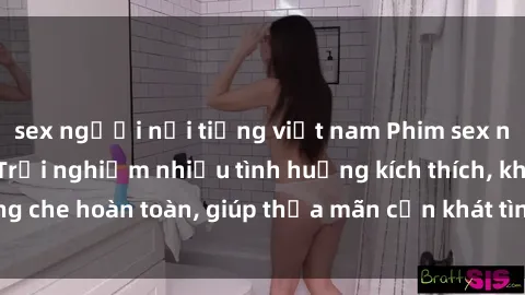 sex người nổi tiếng việt nam Phim sex nữ sinh mới nhất: Trải nghiệm nhiều tình huống kích thích, không che hoàn toàn, giúp thỏa mãn cơn khát tình dục của các bạn trẻ