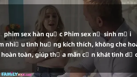 phim sex hàn quốc Phim sex nữ sinh mới nhất: Trải nghiệm nhiều tình huống kích thích, không che hoàn toàn, giúp thỏa mãn cơn khát tình dục của các bạn trẻ