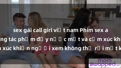 sex gái call girl việt nam Phim sex anime đỉnh cao: Những tác phẩm đầy nước mắt và cảm xúc khiến người xem không thể rời mắt khỏi màn hình